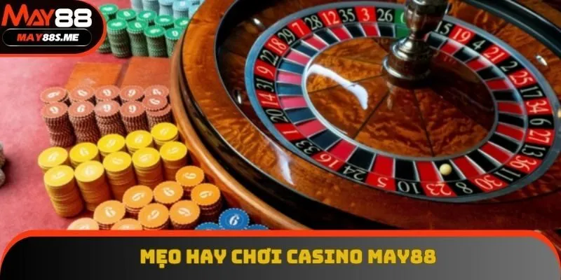 Áp dụng mẹo hay kinh nghiệm giỏi chơi casino May88 Áp dụng mẹo hay kinh nghiệm giỏi chơi casino May88