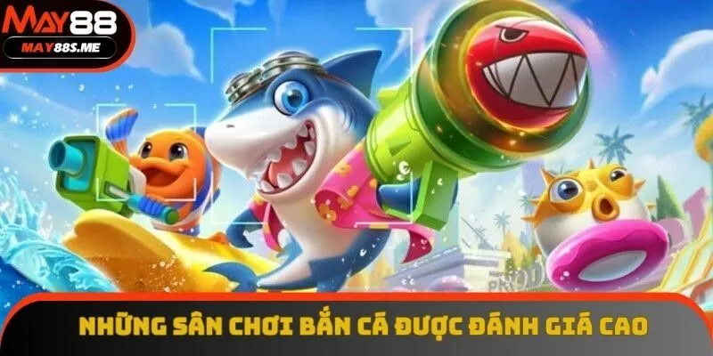 Những sân chơi bắn cá được đánh giá cao Những sân chơi bắn cá được đánh giá cao
