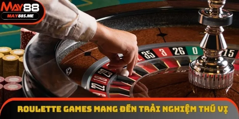 Roulette games mang đến trải nghiệm đặc sắc