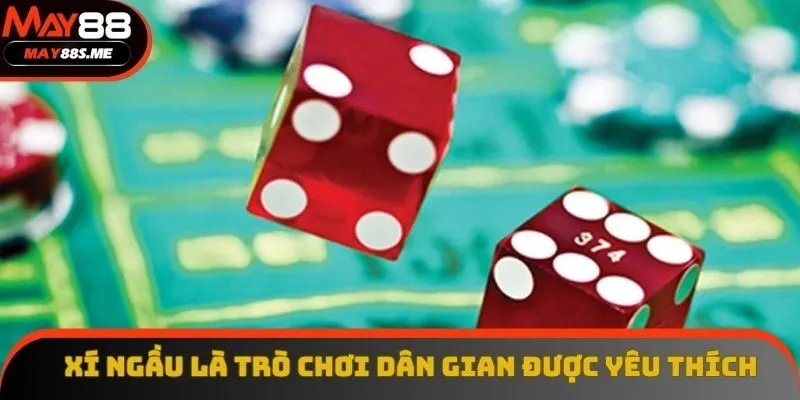 Xí ngầu là trò chơi dân gian được yêu thích Xí ngầu là trò chơi dân gian được yêu thích