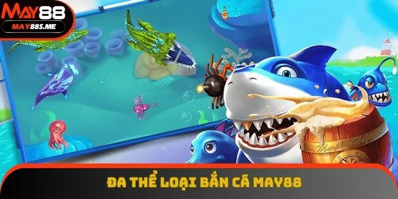Vài thể loại bắn cá May88 được hệ thống cung cấp Vài thể loại bắn cá May88 được hệ thống cung cấp